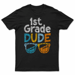 1St Grade Dude Back To School First Grade Student T Shirt