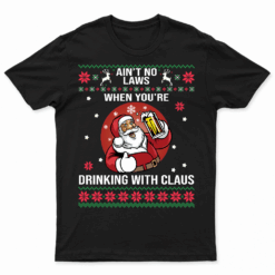 Aint No Laws When You'Re Drinking With Claus Funny Christmas