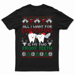 All I Want For Christmas Is My Two Front Teeth Ugly Xmas T Shirt