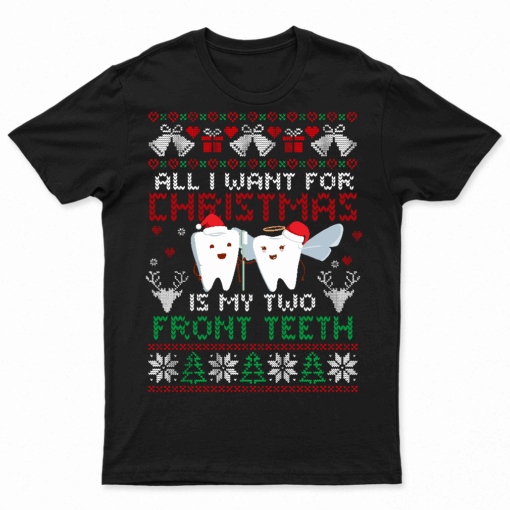 All I Want For Christmas Is My Two Front Teeth Ugly Xmas T Shirt