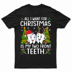 All I Want For Christmas Is My Two Front Teeth Funny T Shirt