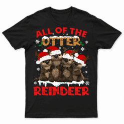 All Of The Otter Reindeer Christmas Funny Cute T Shirt