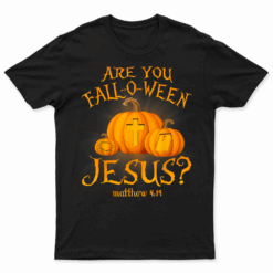 Are You Fall O Ween Jesus Christian Halloween Pumpkin T Shirt