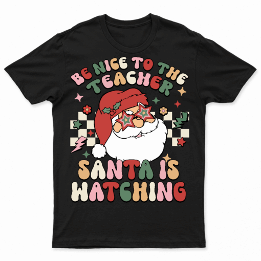 Be Nice To The Teacher Santa Is Watching Retro Christmas T Shirt