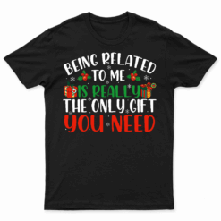 Being Related To Me Funny Christmas Family Xmas Pajamas T Shirt
