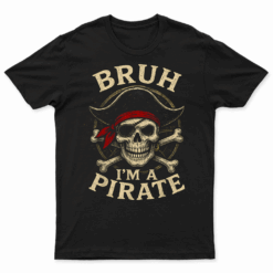 Bruh I'M A Pirate Lazy Pirate Skull Costume Halloween T Shirt