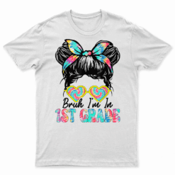 Bruh Im In 1St Grade Messy Bun First Day Of School Girls T Shirt