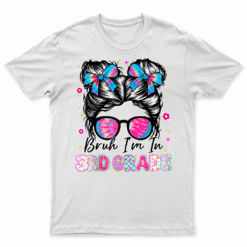 Bruh Im In 3Rd Grade Messy Bun First Day Of School Girls T Shirt