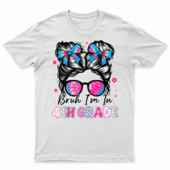 Bruh Im In 4Th Grade Messy Bun First Day Of School Girls T Shirt