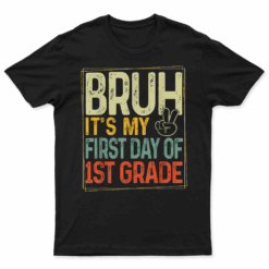 Bruh Its My First Day Of 1St Grade Back To School Boys Kids T Shirt