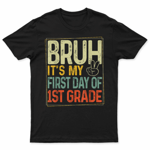 Bruh Its My First Day Of 1St Grade Back To School Boys Kids T Shirt