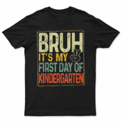 Bruh Its My First Day Of Kindergarten Back To School Boy Kid T Shirt