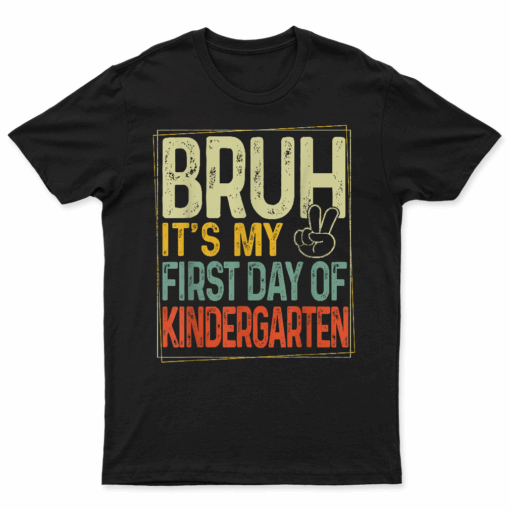 Bruh Its My First Day Of Kindergarten Back To School Boy Kid T Shirt