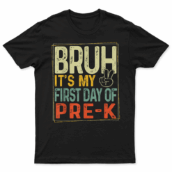 Bruh Its My First Day Of Pre K Prek Back To School Boys Kids T Shirt