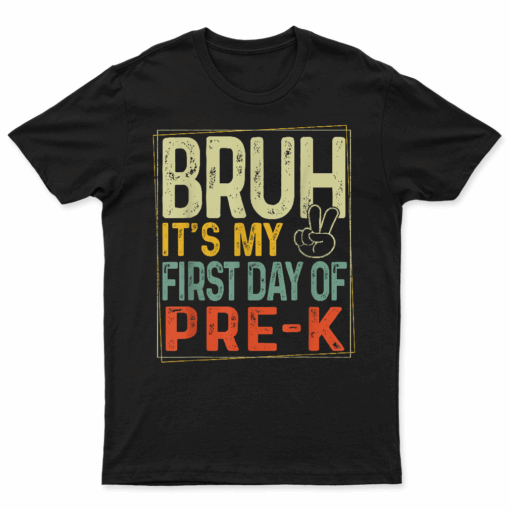 Bruh Its My First Day Of Pre K Prek Back To School Boys Kids T Shirt