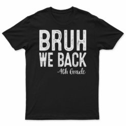 Bruh We Back 4Th Grade First Day Of School Back To School T Shirt