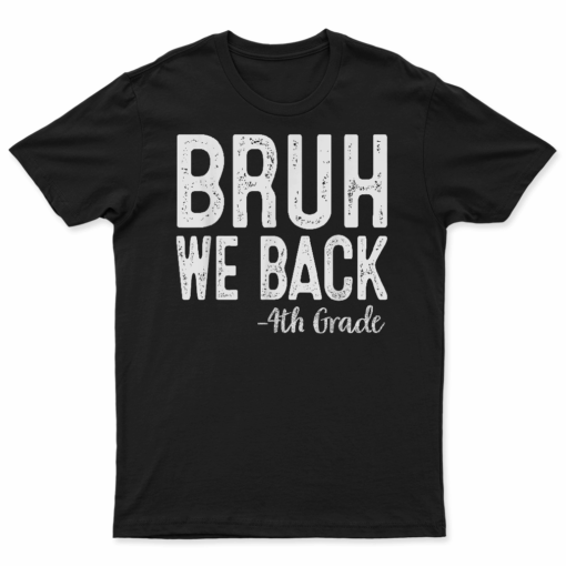 Bruh We Back 4Th Grade First Day Of School Back To School T Shirt