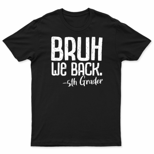Bruh We Back 5Th Graders Fifth Grade Back To School 2024 T Shirt