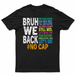Bruh We Back Bruh No Cap We'Re Back Teacher Student T Shirt