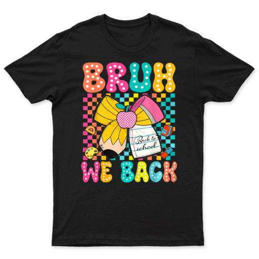 Bruh We Back Pencil Bow Back To School Teacher Boys Girls T Shirt