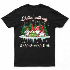 Chillin With My Gnomies Funny Christmas Family Friend Gnomes T Shirt