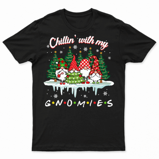 Chillin With My Gnomies Funny Christmas Family Friend Gnomes T Shirt