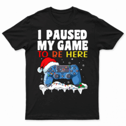 Christmas I Paused My Game To Be Here Funny Gamer Boys Men