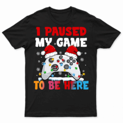 Christmas I Paused My Game To Be Here Funny Gamer Boys Men T  Shirt