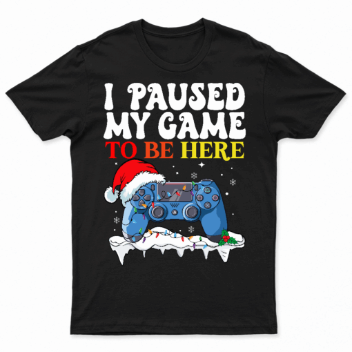Christmas I Paused My Game To Be Here Funny Gamer Boys Men T Shirts