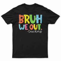 Cute End Of School Year Teacher Summer Bruh We Out Teachers T Shirt