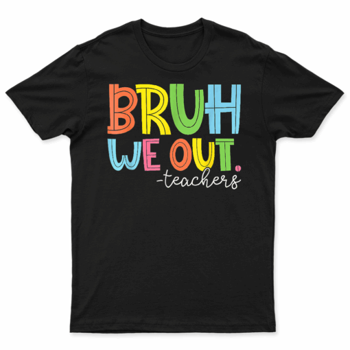 Cute End Of School Year Teacher Summer Bruh We Out Teachers T Shirt