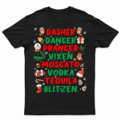 Dasher Dancer Prancer Vixen Moscato Vodka Tequila Blitzen T Shirt