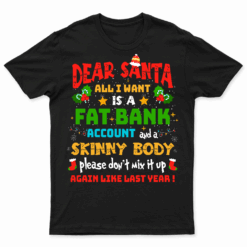 Dear Santa All I Want Is A Fat Bank Account And Skinny Body