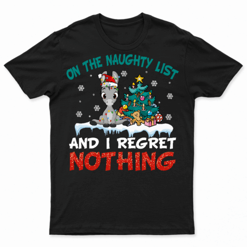 Donkey Christmas On The Naughty List And I Regret Nothing T Shirt