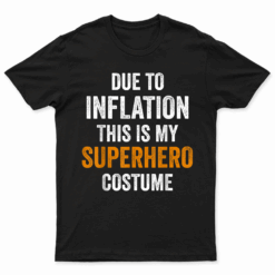 Due To Inflation This Is My Superhero Costume Halloween T Shirt