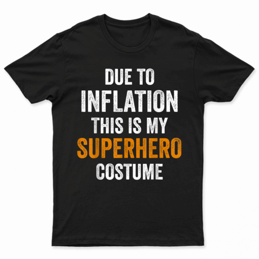 Due To Inflation This Is My Superhero Costume Halloween T Shirt