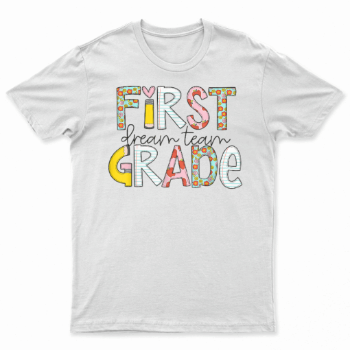 First Grade Dream Team Back To School 1St Grade Teacher T Shirt
