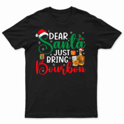 Funny Dear Santa Just Bring Bourbon Christmas Pajamas T Shirt