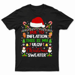 Funny Due To Inflation Ugly Christmas Sweater For Men Women Teess