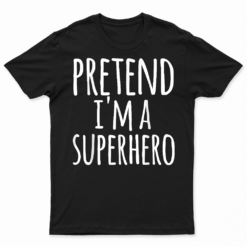 Funny Easy Lazy Halloween Pretend I'M A Superhero Costume T Shirt