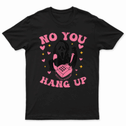 Funny Ghost Calling Halloween Scary Costume No You Hang Up T Shirt