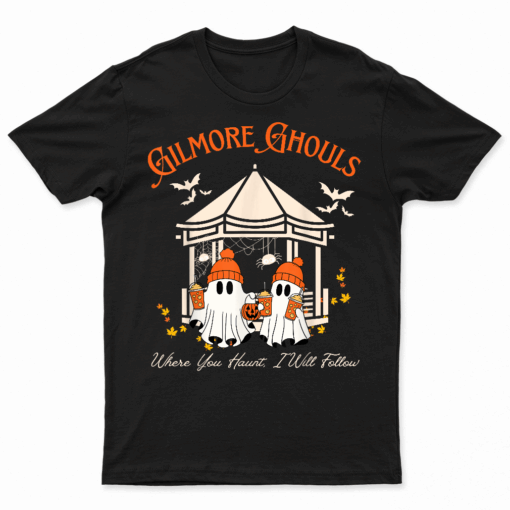 Gilmore Ghouls Where You Haunt I Will Follow Fall T Shirt