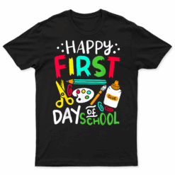 Happy First Day Of School Teacher Back To School Student T Shirt