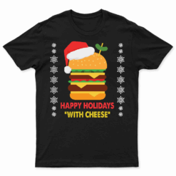 Happy Holidays With Cheese Shirt Christmas Cheeseburger Gift T Shirt