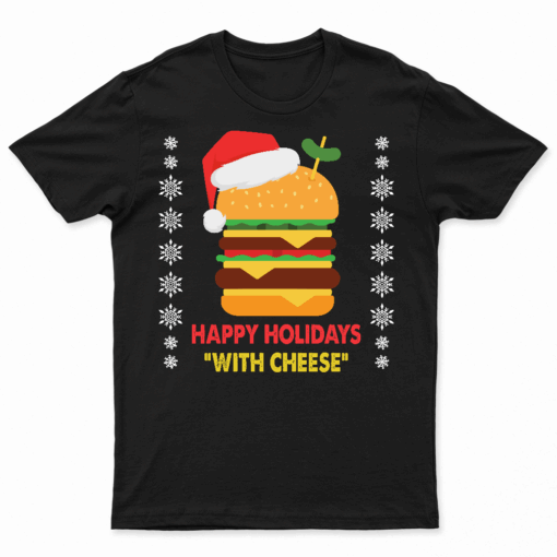 Happy Holidays With Cheese Shirt Christmas Cheeseburger Gift T Shirt