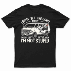 I Gotta See The Candy First. I'M Not Stupid Halloween Adult T Shirt