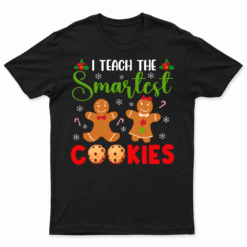 I Teach The Smartest Cookies Funny Christmas Xmas Teacher T Shirt