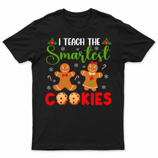 I Teach The Smartest Cookies Funny Christmas Xmas Teacher T Shirt