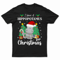 I Want A Hippopotamus For Christmas Cute Gift Xmas Costume T Shirt