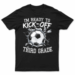 I'M Ready To Kick Off Third Grade First Day Of School T Shirt